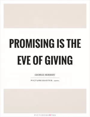 Promising is the eve of giving Picture Quote #1