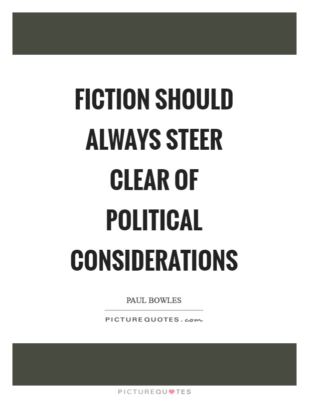 Fiction should always steer clear of political considerations Picture Quote #1