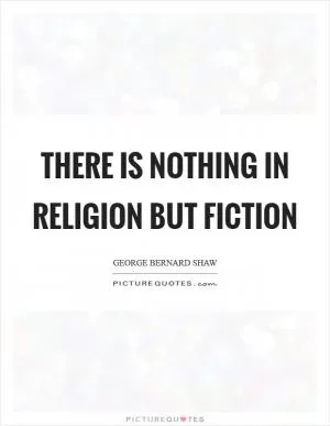 There is nothing in religion but fiction Picture Quote #1