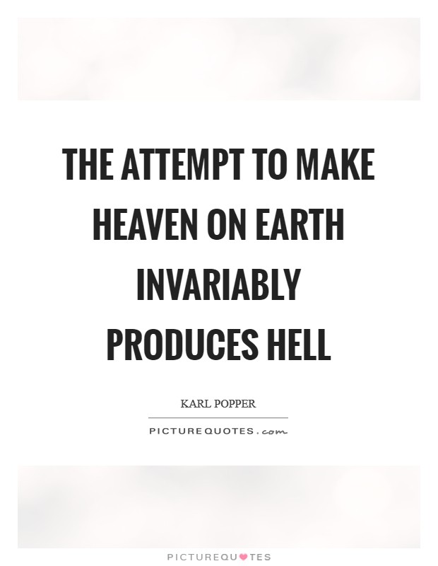 The attempt to make heaven on earth invariably produces hell Picture Quote #1