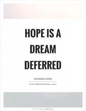 Hope is a dream deferred Picture Quote #1