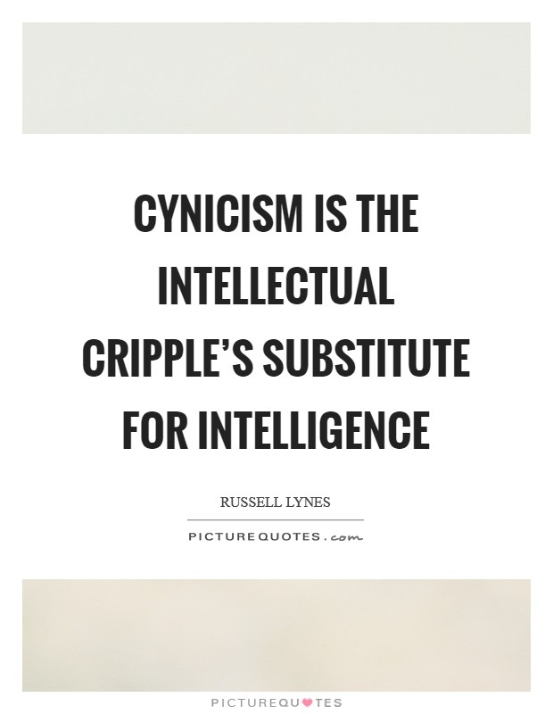 Cynicism is the intellectual cripple's substitute for intelligence Picture Quote #1