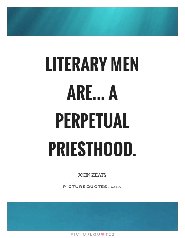 Literary men are... a perpetual priesthood Picture Quote #1