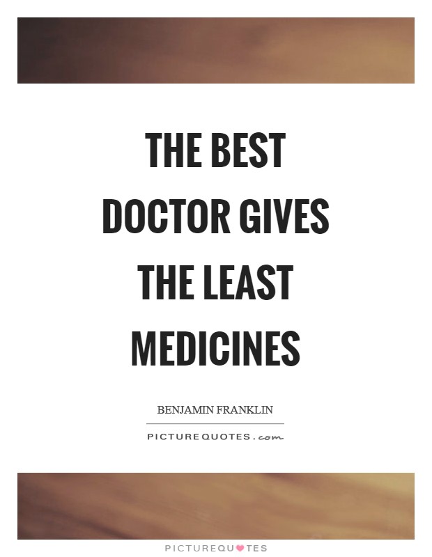 The best doctor gives the least medicines Picture Quote #1