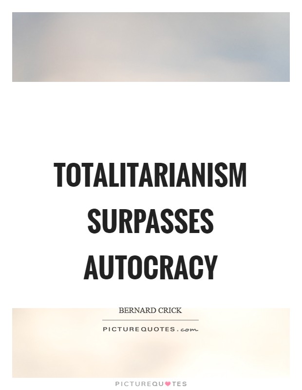 Totalitarianism surpasses autocracy Picture Quote #1