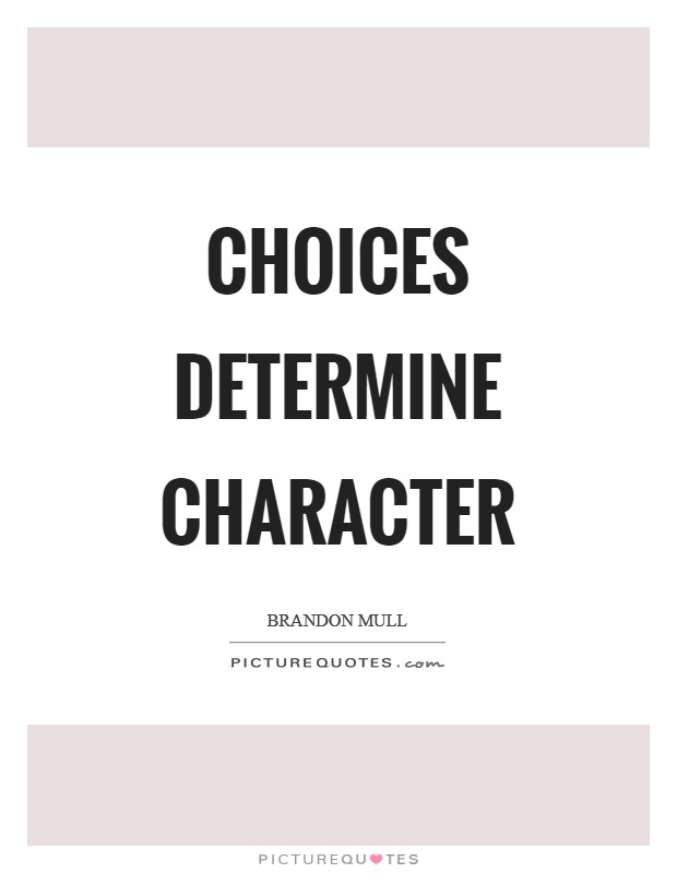Choices determine character Picture Quote #1