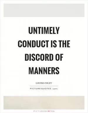 Untimely conduct is the discord of manners Picture Quote #1
