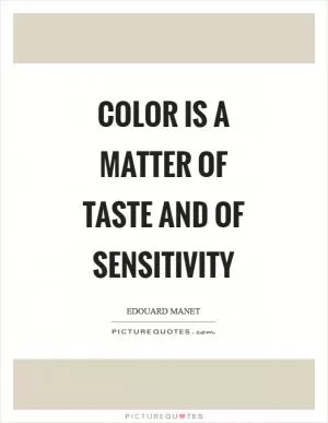 Color is a matter of taste and of sensitivity Picture Quote #1