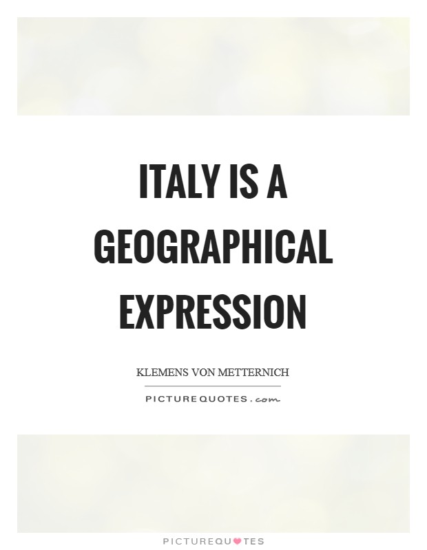 Italy is a geographical expression Picture Quote #1