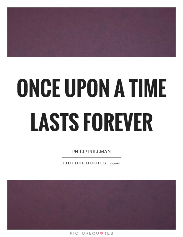 Once upon a time lasts forever Picture Quote #1