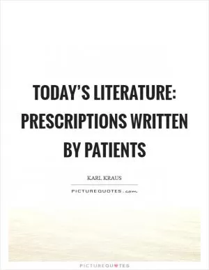 Today’s literature: prescriptions written by patients Picture Quote #1
