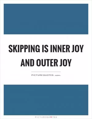 Skipping is inner joy and outer joy Picture Quote #1
