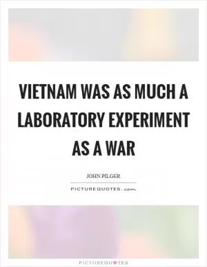 Vietnam was as much a laboratory experiment as a war Picture Quote #1