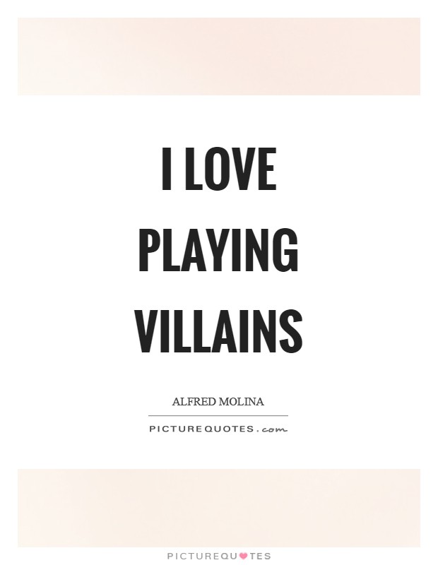 I love playing villains Picture Quote #1