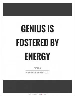 Genius is fostered by energy Picture Quote #1