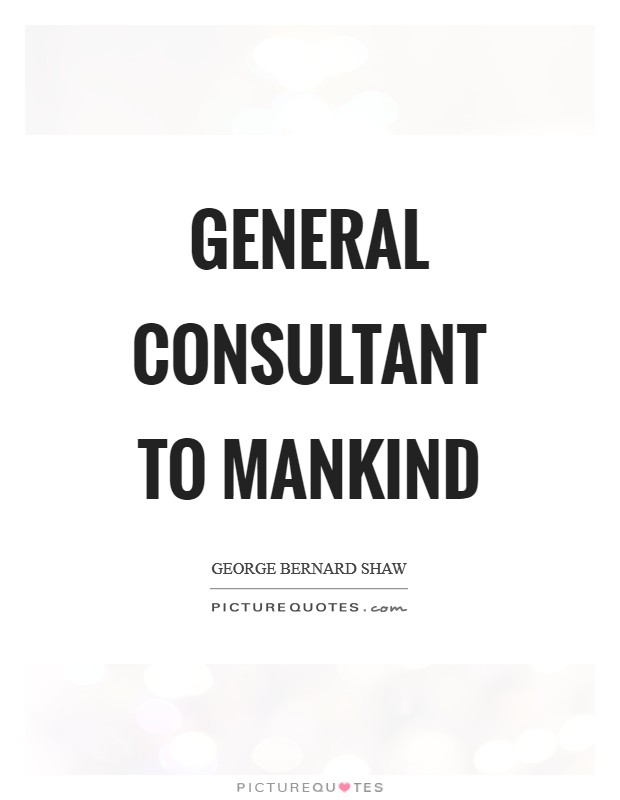 General consultant to mankind Picture Quote #1