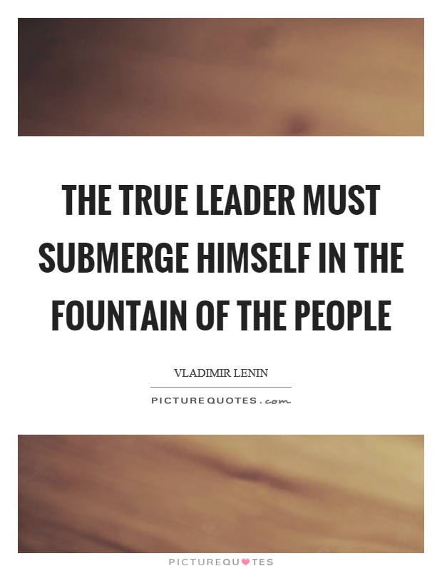 The true leader must submerge himself in the fountain of the people Picture Quote #1