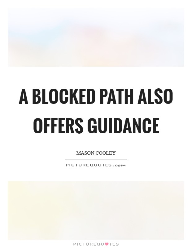 A blocked path also offers guidance Picture Quote #1