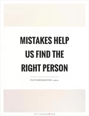 Mistakes help us find the right person Picture Quote #1