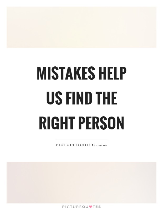 Mistakes help us find the right person Picture Quote #1