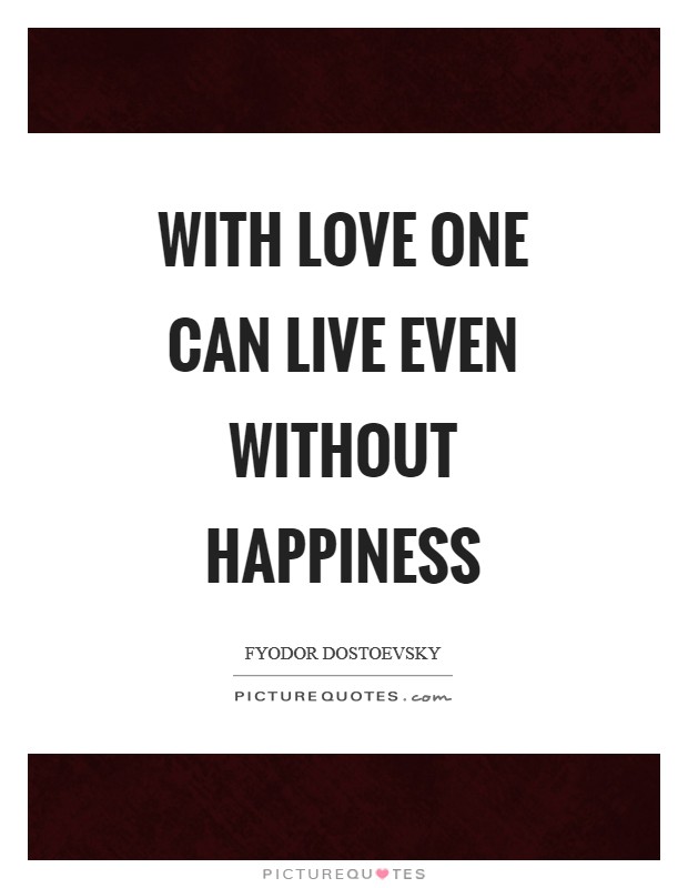 With love one can live even without happiness Picture Quote #1