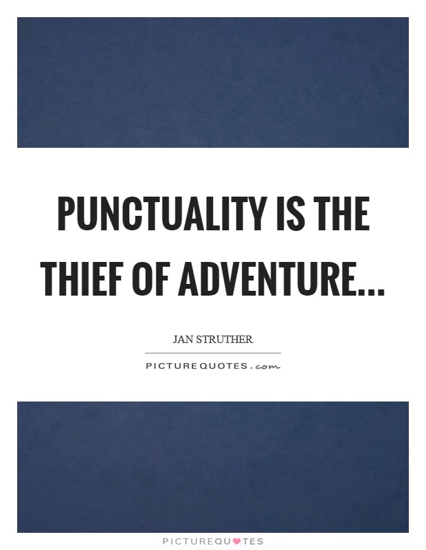 Punctuality is the thief of adventure Picture Quote #1