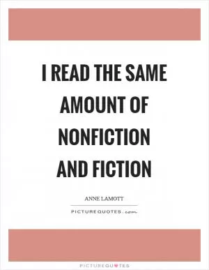 I read the same amount of nonfiction and fiction Picture Quote #1
