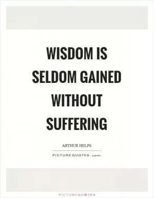 Wisdom is seldom gained without suffering Picture Quote #1