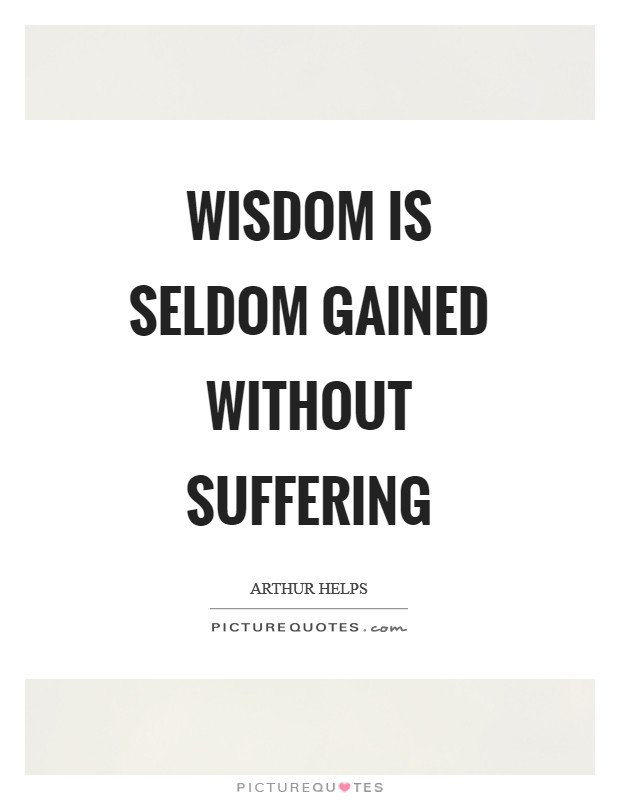 Wisdom is seldom gained without suffering Picture Quote #1