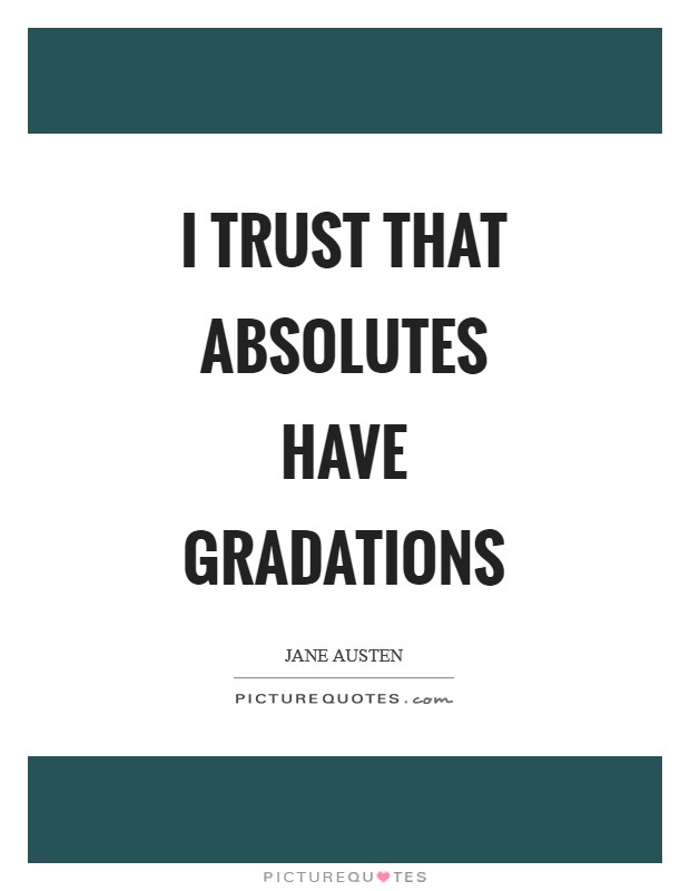 I trust that absolutes have gradations Picture Quote #1