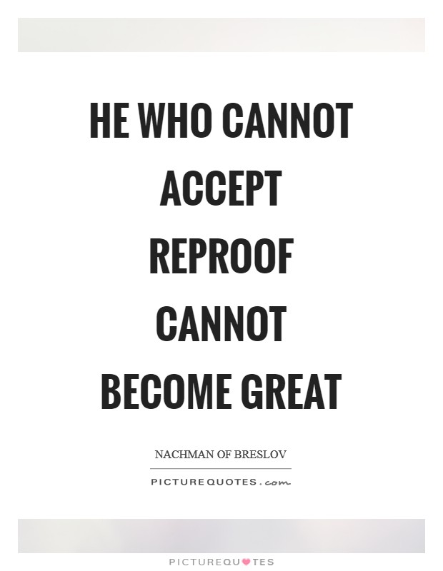 He who cannot accept reproof cannot become great Picture Quote #1