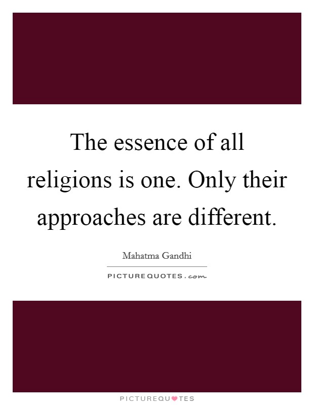 The essence of all religions is one. Only their approaches are different Picture Quote #1