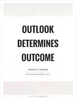 Outlook determines outcome Picture Quote #1