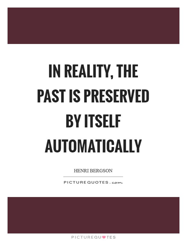 In reality, the past is preserved by itself automatically Picture Quote #1