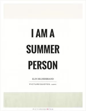 I am a summer person Picture Quote #1