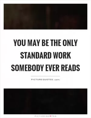 You may be the only standard work somebody ever reads Picture Quote #1