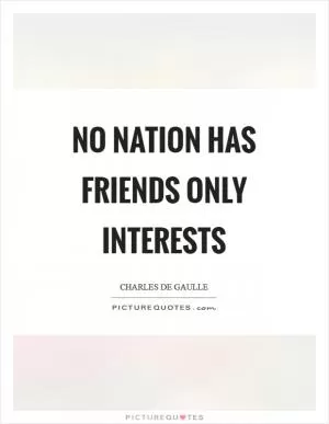 No nation has friends only interests Picture Quote #1