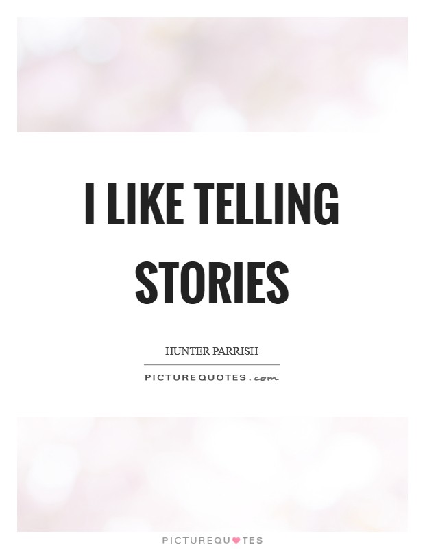 I like telling stories Picture Quote #1