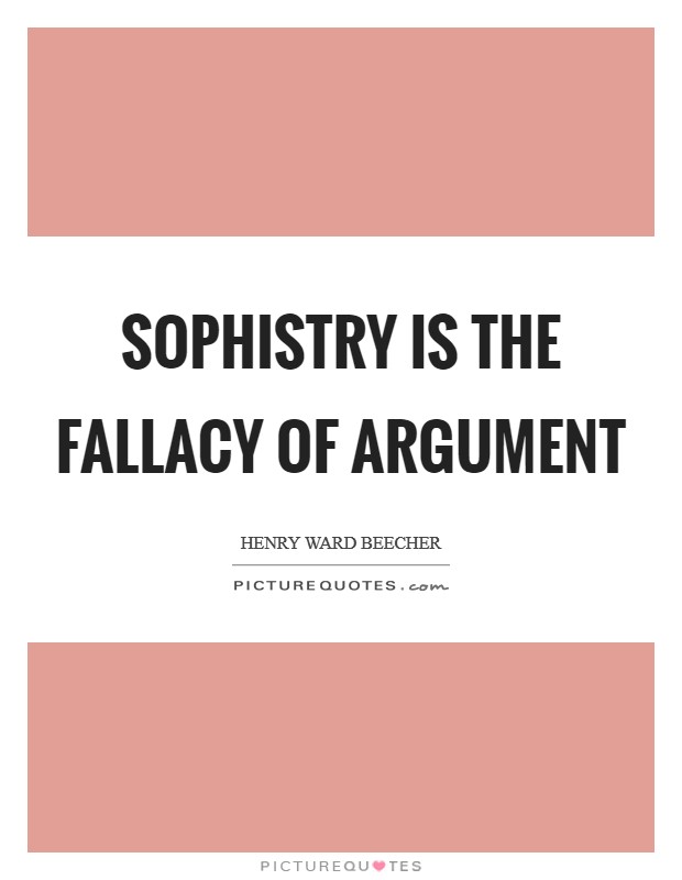 Sophistry is the fallacy of argument Picture Quote #1