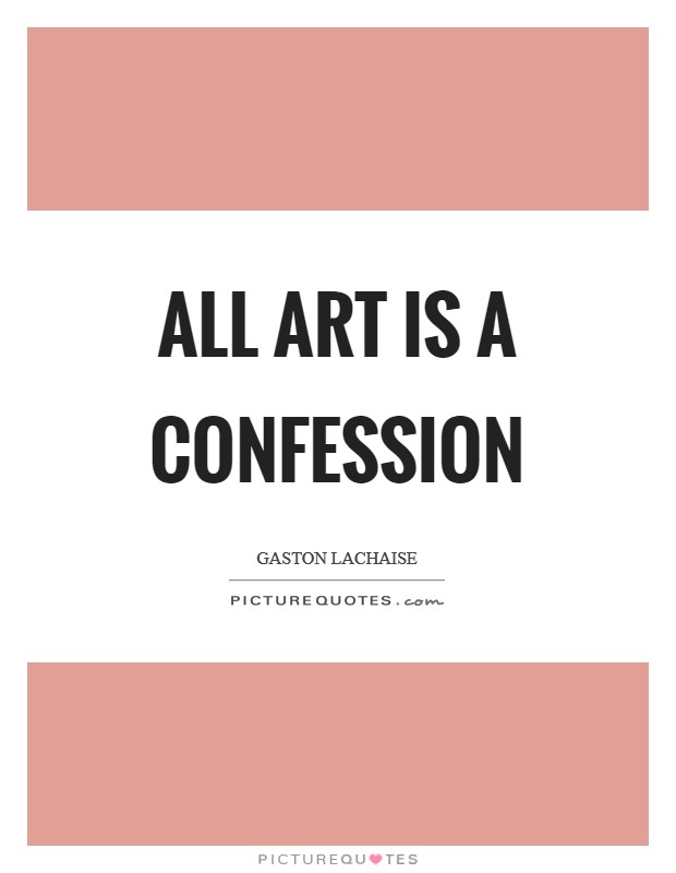All art is a confession Picture Quote #1