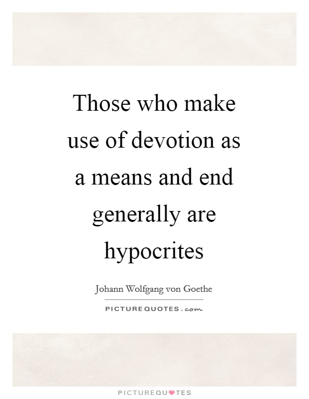 Those who make use of devotion as a means and end generally are hypocrites Picture Quote #1