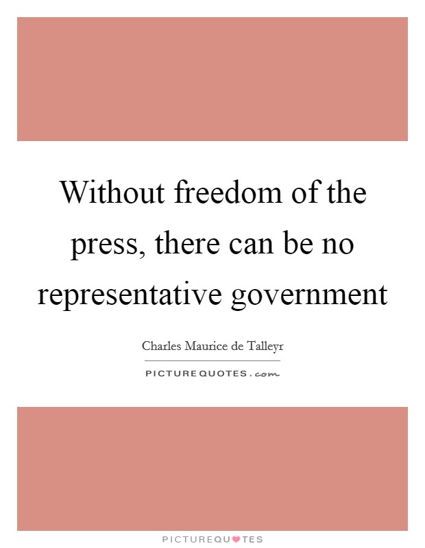 Without freedom of the press, there can be no representative government Picture Quote #1