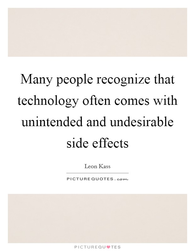 Many people recognize that technology often comes with unintended and undesirable side effects Picture Quote #1