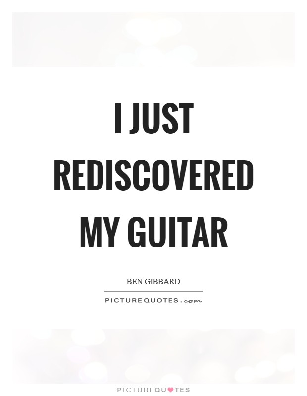 I just rediscovered my guitar Picture Quote #1