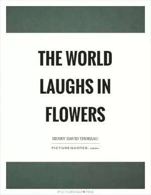 The world laughs in flowers Picture Quote #1