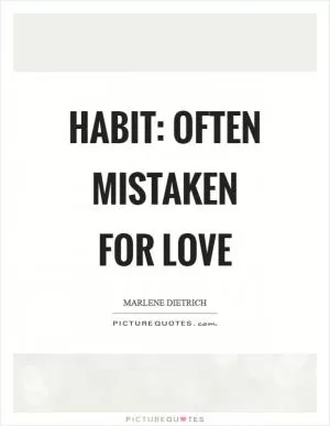 Habit: Often mistaken for love Picture Quote #1