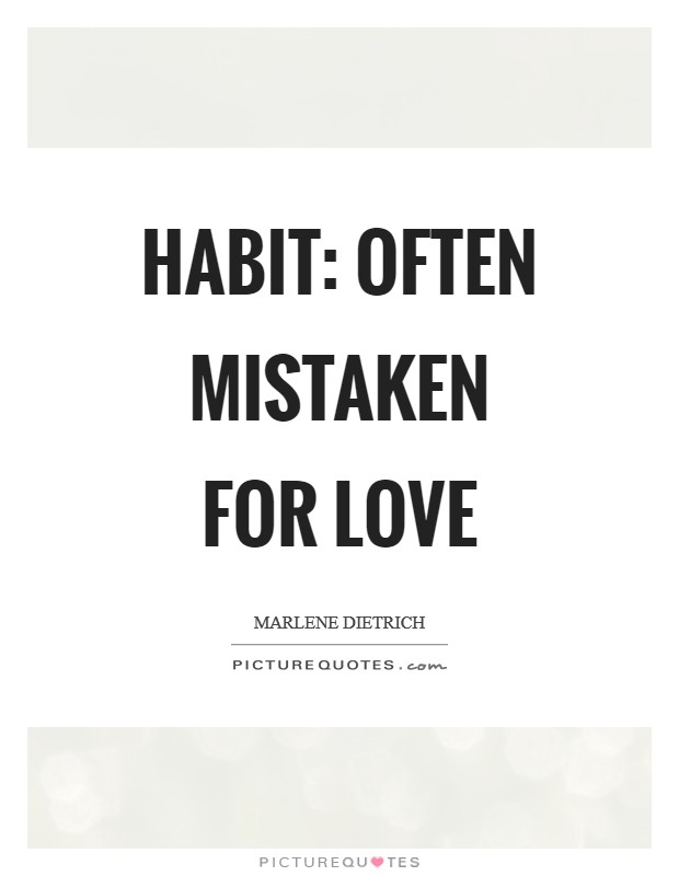 Habit: Often mistaken for love Picture Quote #1