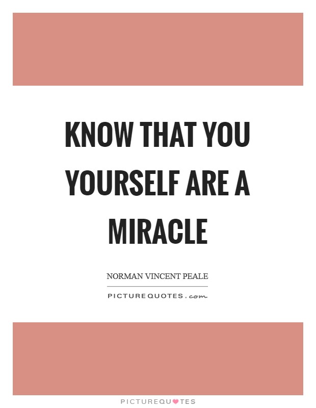 Know that you yourself are a miracle Picture Quote #1