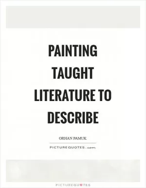 Painting taught literature to describe Picture Quote #1