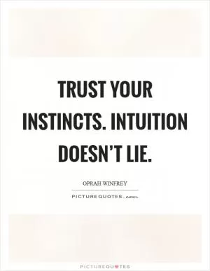 Trust your instincts. Intuition doesn’t lie Picture Quote #1